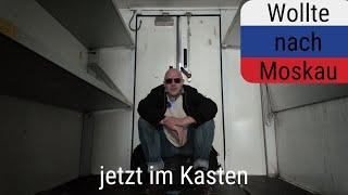 Wollte nach Moskau, jetzt im Kasten!